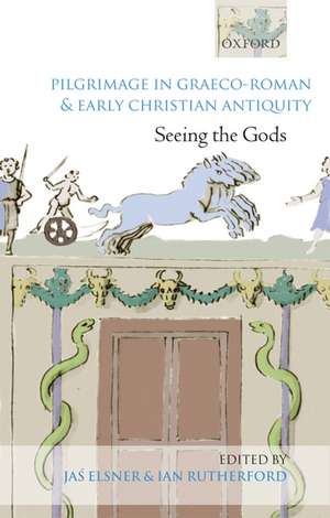 Pilgrimage in Graeco-Roman and Early Christian Antiquity: Seeing the Gods de Jas Elsner