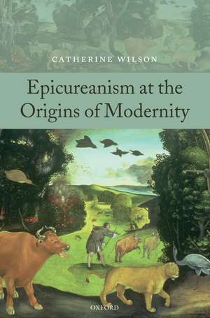 Epicureanism at the Origins of Modernity de Catherine Wilson