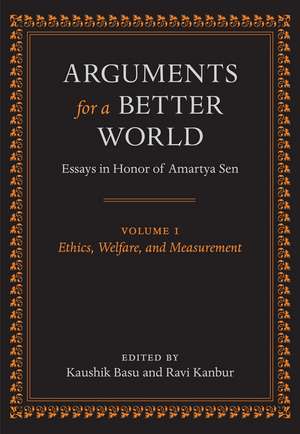 Arguments for a Better World: Essays in Honor of Amartya Sen: Volume I: Ethics, Welfare, and Measurement de Kaushik Basu