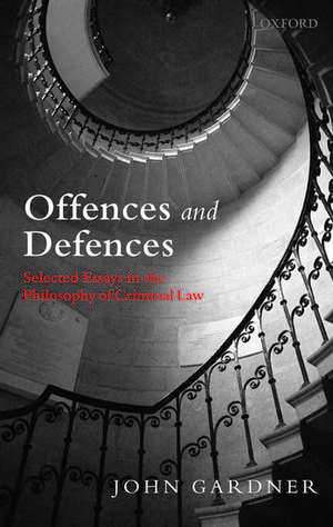 Offences and Defences: Selected Essays in the Philosophy of Criminal Law de John Gardner