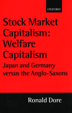 Stock Market Capitalism: Welfare Capitalism: Japan and Germany versus the Anglo-Saxons de Ronald Dore