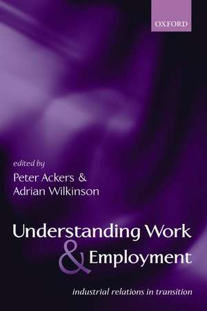 Understanding Work and Employment: Industrial Relations in Transition de Peter Ackers