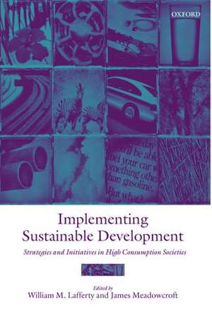 Implementing Sustainable Development: Strategies and Initiatives in High Consumption Societies de William M. Lafferty