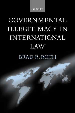 Governmental Illegitimacy in International Law de Brad Roth