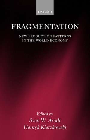 Fragmentation: New Production Patterns in the World Economy de Sven W. Arndt