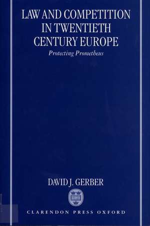 Law and Competition in Twentieth-Century Europe: Protecting Prometheus de David Gerber