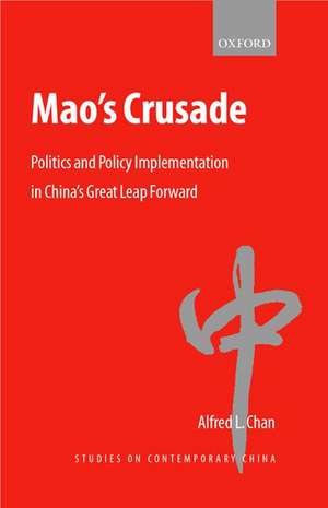 Mao's Crusade: Politics and Policy Implementation in China's Great Leap Forward de Alfred L. Chan