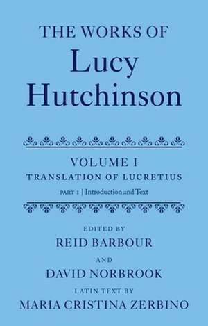 The Works of Lucy Hutchinson: Volume I: The Translation of Lucretius de Reid Barbour