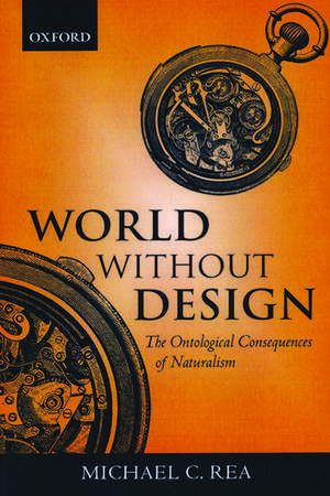 World Without Design: The Ontological Consequences of Naturalism de Michael C. Rea