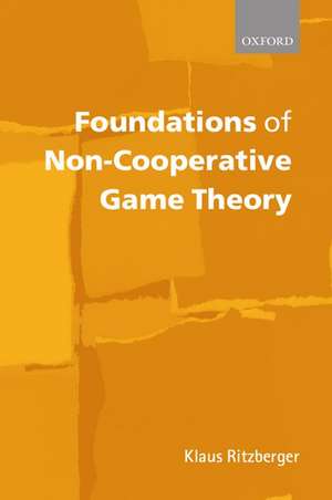 Foundations of Non-Cooperative Game Theory de Klaus Ritzberger