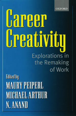 Career Creativity: Explorations in the Remaking of Work de Maury A. Peiperl