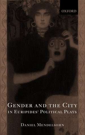 Gender and the City in Euripides' Political Plays de Daniel Mendelsohn