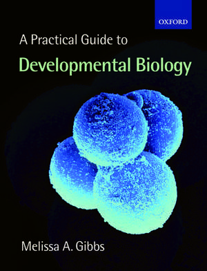 A Practical Guide to Developmental Biology de Melissa Ann Gibbs