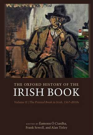 The Oxford History of the Irish Book, Volume II: The Printed Book in Irish, 1567-2010s de Éamonn Ó Ciardha