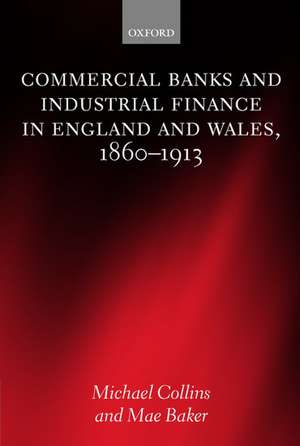 Commercial Banks and Industrial Finance in England and Wales, 1860-1913 de Michael Collins