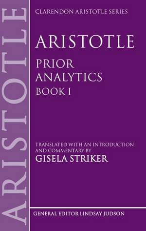 Aristotle's Prior Analytics book I: Translated with an introduction and commentary de Gisela Striker