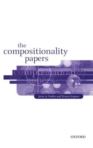 The Compositionality Papers de Jerry A. Fodor