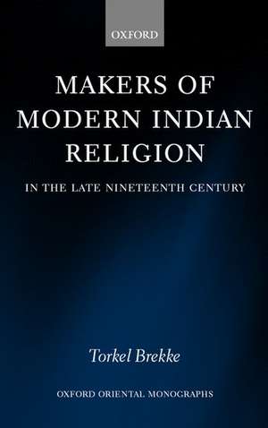 Makers of Modern Indian Religion in the Late Nineteenth Century de Torkel Brekke