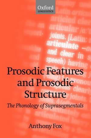 Prosodic Features and Prosodic Structure: The Phonology of Suprasegmentals de Anthony Fox