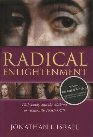 Radical Enlightenment: Philosophy and the Making of Modernity 1650-1750 de Jonathan I. Israel