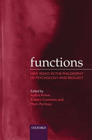 Functions: New Essays in the Philosophy of Psychology and Biology de Andre Ariew