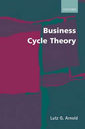 Business Cycle Theory de Lutz G. Arnold