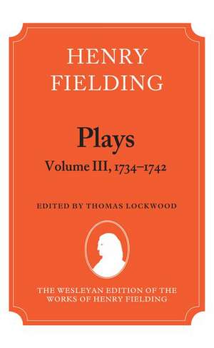 Henry Fielding - Plays, Volume III 1734-1742 de Thomas Lockwood