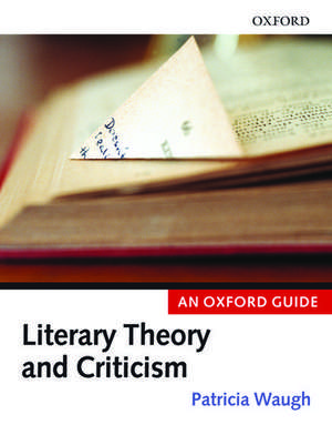 Literary Theory and Criticism: An Oxford Guide de Patricia Waugh