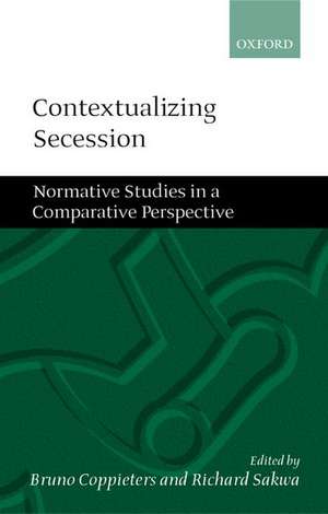 Contextualizing Secession: Normative Studies in Comparative Perspective de Bruno Coppieters