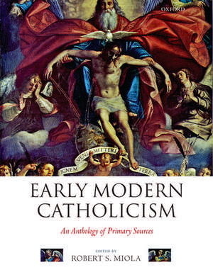 Early Modern Catholicism: An Anthology of Primary Sources de Robert S. Miola