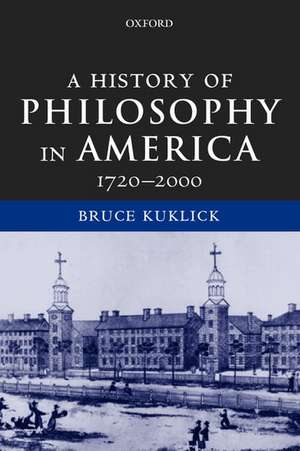 A History of Philosophy in America: 1720-2000 de Bruce Kuklick