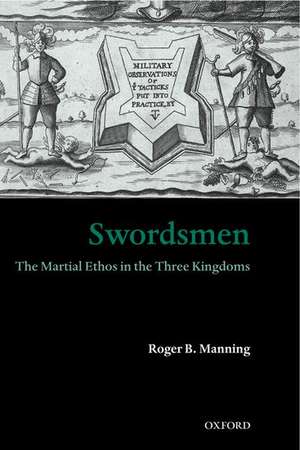 Swordsmen: The Martial Ethos in the Three Kingdoms de Roger B. Manning