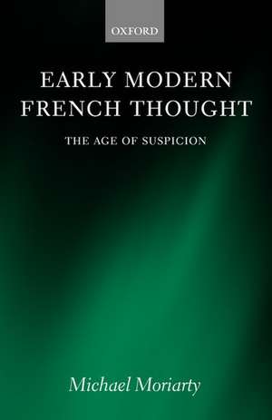 Early Modern French Thought: The Age of Suspicion de Michael Moriarty