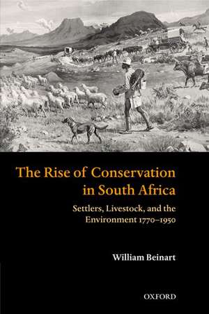 The Rise of Conservation in South Africa: Settlers, Livestock, and the Environment 1770-1950 de William Beinart