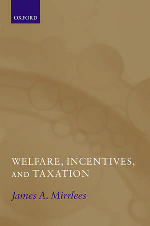 Welfare, Incentives, and Taxation de James A. Mirrlees