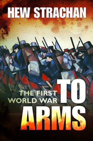 The First World War: Volume I: To Arms de Hew Strachan