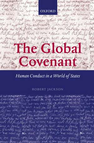 The Global Covenant: Human Conduct in a World of States de Robert Jackson