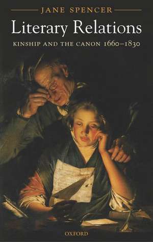 Literary Relations: Kinship and the Canon 1660-1830 de Jane Spencer