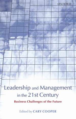 Leadership and Management in the 21st Century: Business Challenges of the Future de Cary L. Cooper