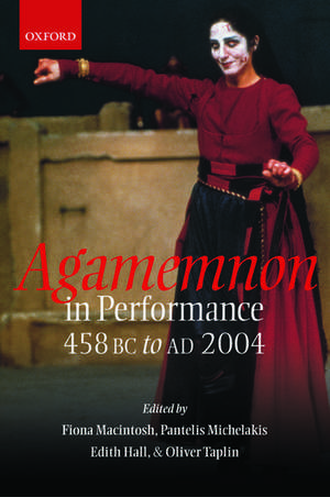 Agamemnon in Performance 458 BC to AD 2004 de Fiona Macintosh