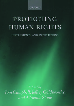 Protecting Human Rights: Instruments and Institutions de Tom Campbell