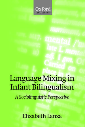 Language Mixing in Infant Bilingualism: A Sociolinguistic Perspective de Elizabeth Lanza