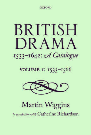 British Drama 1533-1642: A Catalogue: Volume 1: 1533-1566 de Martin Wiggins