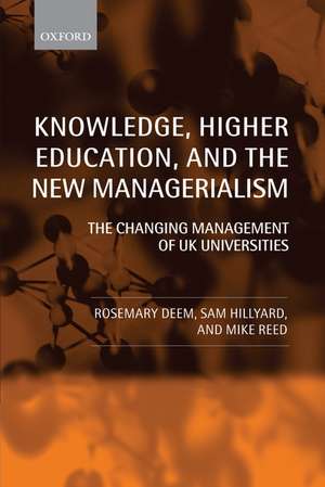 Knowledge, Higher Education, and the New Managerialism: The Changing Management of UK Universities de Rosemary Deem