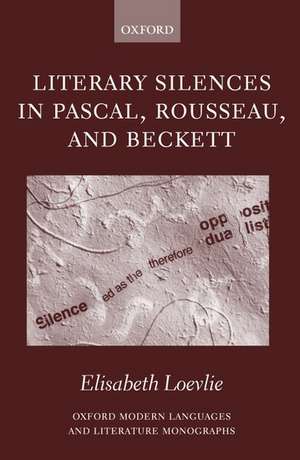 Literary Silences in Pascal, Rousseau, and Beckett de Elisabeth Marie Loevlie