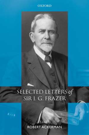 Selected Letters of Sir J. G. Frazer de Robert Ackerman