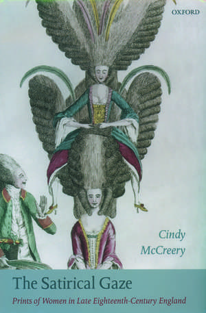 The Satirical Gaze: Prints of Women in Late Eighteenth-Century England de Cindy McCreery