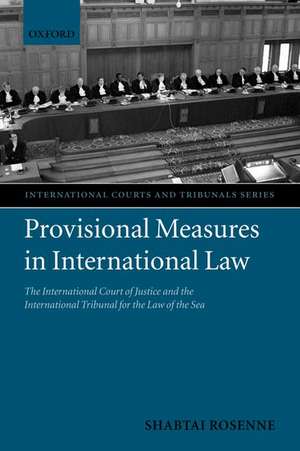 Provisional Measures in International Law: The International Court of Justice and the International Tribunal for the Law of the Sea de Shabtai Rosenne