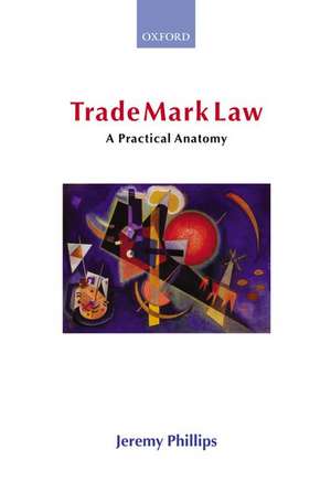 Trade Mark Law: A Practical Anatomy de Jeremy Phillips