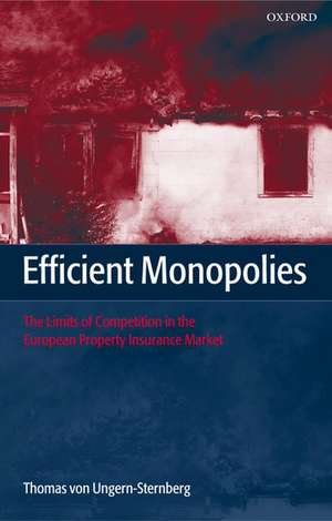 Efficient Monopolies: The Limits of Competition in the European Property Insurance Market de Thomas von Ungern-Sternberg